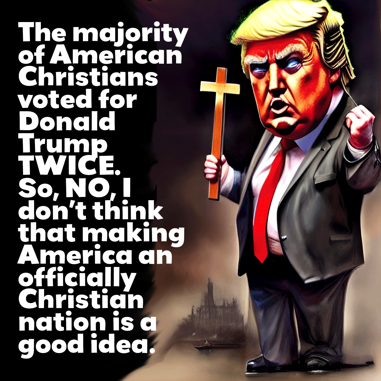 I Watch What Christians Do, Not What They Say — Stop Christian Nationalism