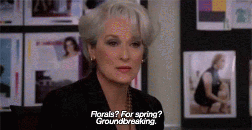 Florals? For spring? Groundbreaking.