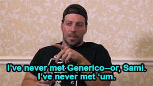 I've never met Generico--or, Sami. I've never met 'um.