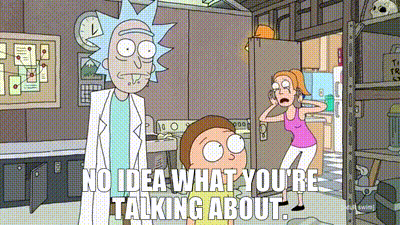 YARN | No idea what you're talking about. | Rick and Morty (2013) - S01E01  | Video gifs by quotes | 2be25aba | 紗