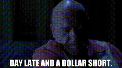 YARN | Day late and a dollar short. | Breaking Bad (2008) - S04E04 Drama |  Video gifs by quotes | a11669cc | 紗