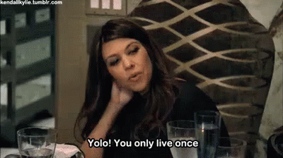 You Only Live Once GIF - Kourtney Kardashian Keeping Up With The  Kardashians Yolo - Discover & Share GIFs