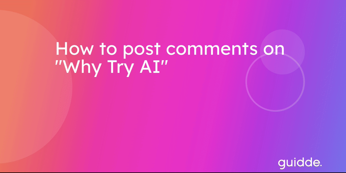 GIF from Guidde showing how to leave comments on Why Try AI