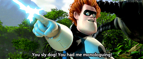 Syndrome: Oh, ho ho! You sly dog! You got me monologuing! | The  incredibles, Monologues, Pixar quotes