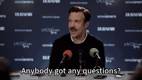 GIFs by @cackhanded — Any questions, a GIF from Ted Lasso