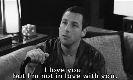 “I love you but I’m not in love with you.” “I love you but I’m not in love with you.”