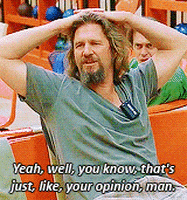 Thats-just-like-your-opinion-man GIFs - Get the best GIF on ...