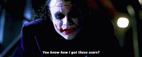 Joker from The Dark Knight saying "You know how I got these scars?"