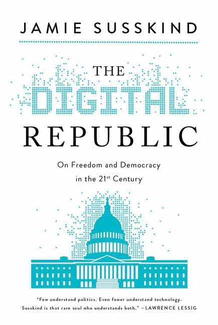 Book Marks reviews of The Digital Republic: On Freedom and Democracy in the  21st Century by Jamie Susskind Book Marks