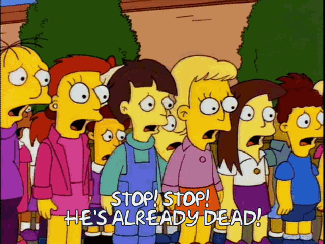 The Simpsons Stop GIF - The Simpsons Stop Hes Already Dead - Discover &  Share GIFs