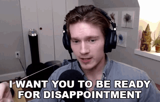 GIF of white man with brown hair talking, with the caption 'I want you to be ready for disappointment'