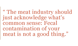 The meat industry should just acknowledge what's common sense: Fecal contamination of your meat is not a good thing.