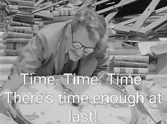 Time. Time. Time.There's Time Enough At Last! GIF by CRThaze | Gfycat