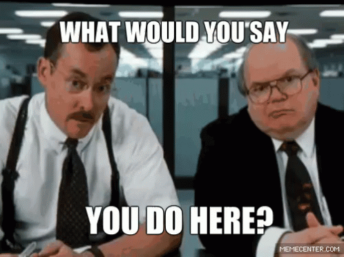 What Would You Say You Do Here? Office Space GIF - Office Space Paul Lee  Wilson Gary Cole - Discover & Share GIFs