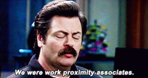 Ron Swanson telling Leslie Knope they were never friends, but "We were work proximity associates."