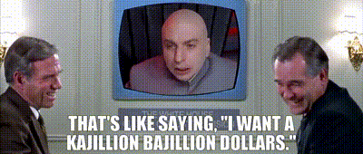 YARN | That's like saying, "I want a kajillion bajillion dollars." | Austin  Powers: The Spy Who Shagged Me (1999) | Video gifs by quotes | c1908878 | 紗