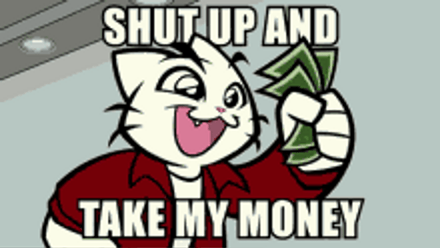 Animated Cat Showing Money Shut Up And Take My Money GIF | GIFDB.com