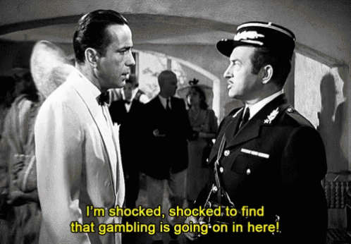 Gif from Casablanca, with a police officer saying to Rick Blaine (Humphrey Bogard) "I'm shocked, shocked, to find that gambling is going on in here!"