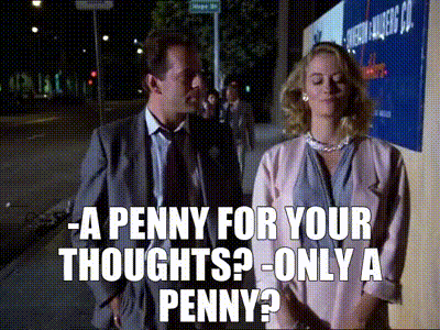 YARN | -A penny for your thoughts? -Only a penny? | Moonlighting (1985) -  S02E02 The Lady in the Iron Mask | Video clips by quotes | 0fb0a374 | 紗
