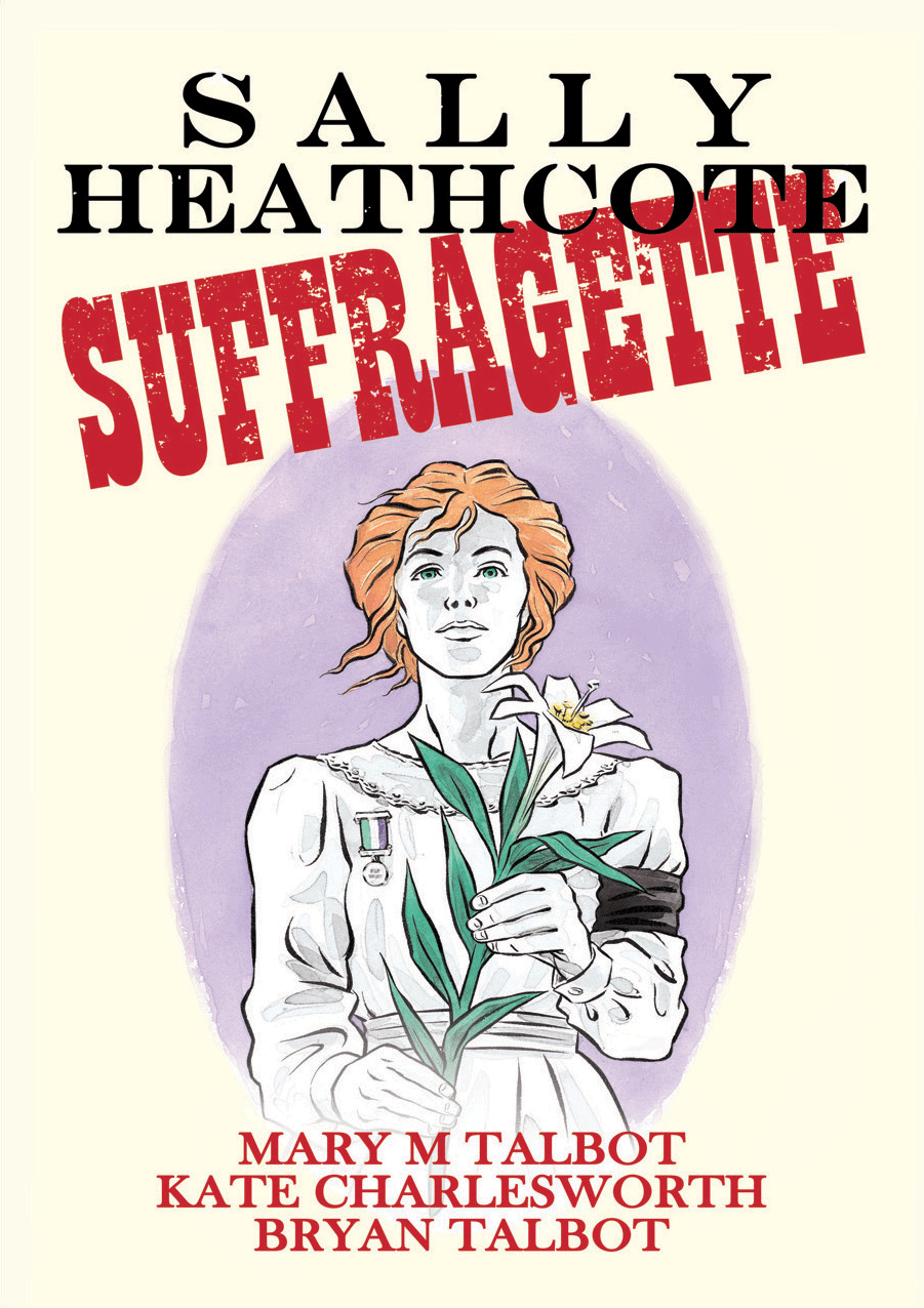 Cover of Sally Heathcote Suffragette by Mary Talbot, Bryan Talbot, Kate Charlesworth Cover of Sally Heathcote Suffragette by Mary Talbot, Bryan Talbot, Kate Charlesworth
