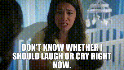 YARN | don't know whether I should laugh or cry right now. | Jane the  Virgin (2014) - S02E05 Chapter Twenty-Seven | Video gifs by quotes |  5cc32ce0 | 紗