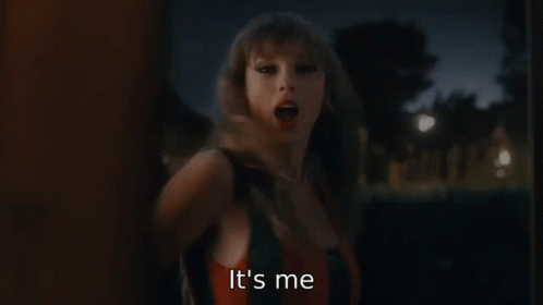 Taylor Swift gif saying "It's me, Hi, I'm the problem, it's me"