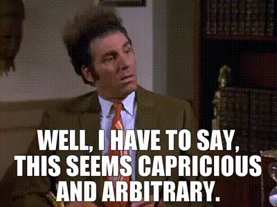 GIF of Kramer from Seinfeld saying, "Well I have to say, this seems capricious and arbitrary."