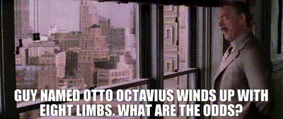 YARN | Guy named Otto Octavius winds up with eight limbs. What are the odds?  | Spider-Man 2 (2004) | Video clips by quotes | 5a91511d | 紗