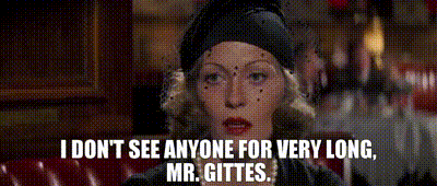 Image of I don't see anyone for very long, Mr. Gittes.