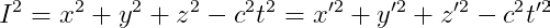 I^2= x^2+ y^2+ z^2 -c^2 t^2 = x'^2+ y'^2+ z'^2 -c^2 t'^2