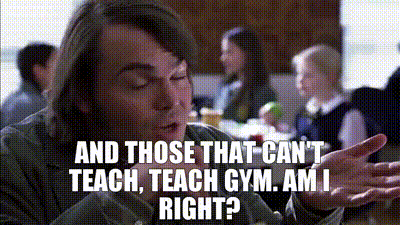 YARN | And those that can't teach, teach gym. Am I right? | The School of  Rock (2003) | Video clips by quotes | b059c50e | 紗