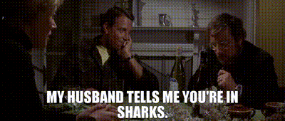 Image of My husband tells me you're in sharks.