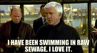YARN | I have been swimming in raw sewage. I love it. | The Naked Gun 2½:  The Smell of Fear (1991) | Video gifs by quotes | d0405902 | 紗