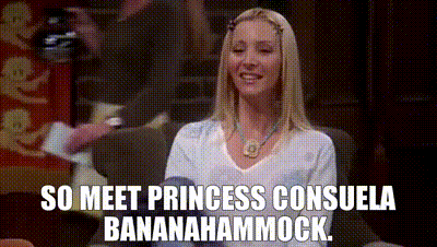 YARN | So meet Princess Consuela Bananahammock. | Friends ...