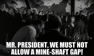 Image of Mr. President, we must not allow a mine-shaft gap!