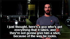 Seth Rollins saying "I just thought, here's a guy who's got everything that it takes, and they're not gonna give him a shot, because of the way he looks."