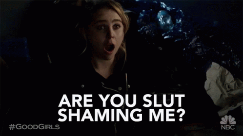 Are You Slut Shaming Me Are You Saying Im A Slut GIF - Are You Slut Shaming  Me Are You Saying Im A Slut Im Not A Slut - Discover & Share GIFs