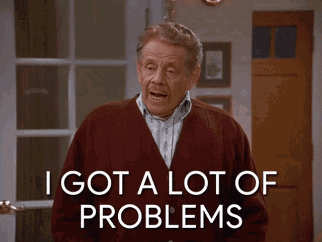 GIF of Frank Costanza from Seinfeld saying, "I got a lot of problems with you people, and now, you're gonna hear about it."