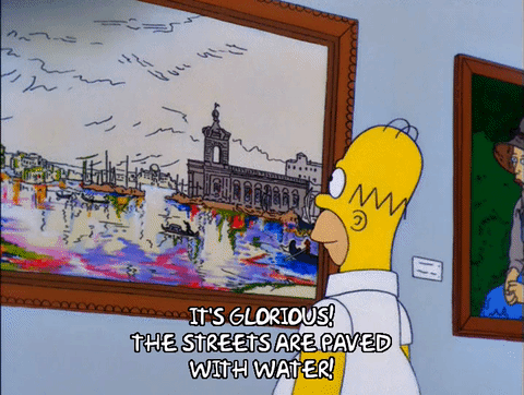 Gif di Homer Simpson che guarda un quadro impressionista di una marina cittadina e pronuncia le parole che vediamo in sovrimpressione: "IT'S GLORIOUS! THE STREETS ARE PAVED WITH WATER!"