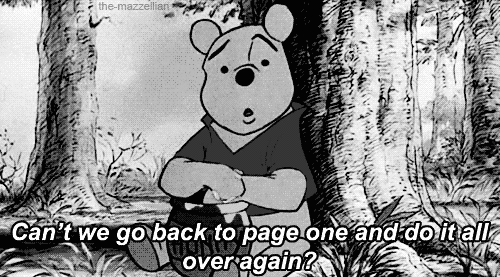 Black and white Winnie the Pooh asking "Can't we go back to page one and do it all over again?"