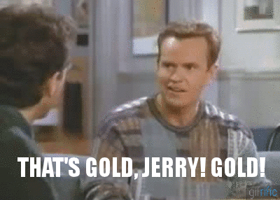 That's Gold, Jerry! Gold! (Seinfeld) | Gifrific