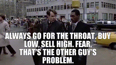 Image of Always go for the throat. Buy low, sell high. Fear, that's the other guy's problem.