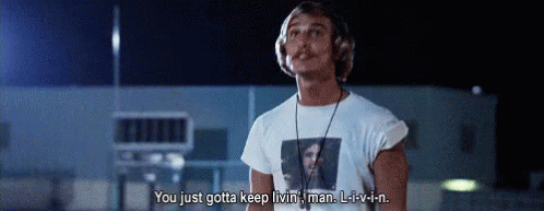 You Just Gotta Keep Livin Dazed And Confused GIF - You Just Gotta Keep  Livin Livin Dazed And Confused - Discover & Share GIFs