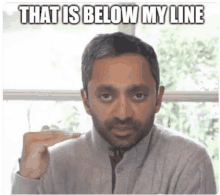 Chamath Palihapitiya That Is Below My Line Meme - Chamath ...