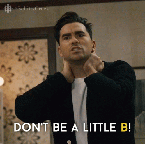 Dont Be A Little B David Rose GIF - Dont Be A Little B David Rose Dan Levy  - Discover & Share GIFs