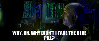 YARN | Why, oh, why didn't I take the blue pill? | The Matrix | Video clips  by quotes | 1f62b54b | 紗
