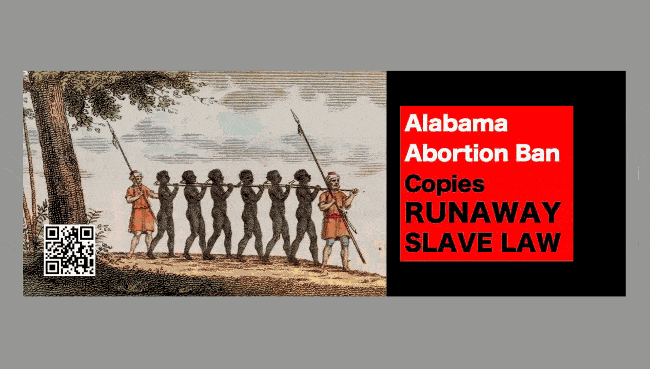 ALABAMA ABORTION BAN Copies RUNAWAY SLAVE LAW