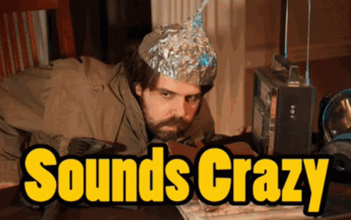 Sounds Crazy Crazy GIF - Sounds Crazy Crazy Tin Foil Hat - Discover & Share  GIFs