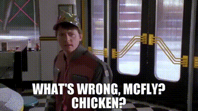 Image of What's wrong, McFly? Chicken?