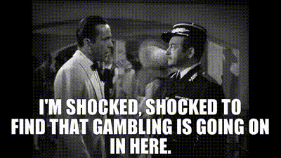YARN | I'm shocked, shocked to find that gambling is going ...